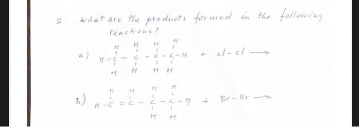 followiag
what are the pro ducts for med in the
reactions?
a)
-C-C-H
1.) -c
Br- Br ->
こリ-エ
