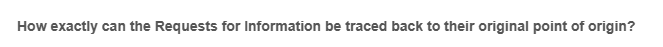 How exactly can the Requests for Information be traced back to their original point of origin?