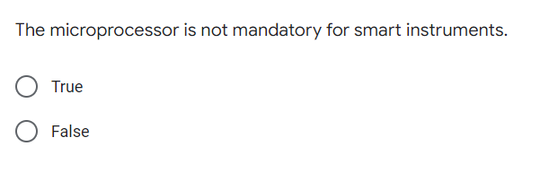 The microprocessor is not mandatory for smart instruments.
True
False
