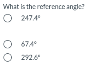 What is the reference angle?
O 247.4°
O 67.4°
292.6°
