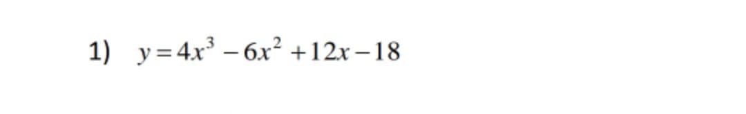 1) y=4x – 6x² +12x –18
|
