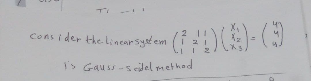 Cons i der the linearsystem
X1
X2
2 1
X3
1.
is Gauss-s eidel method
