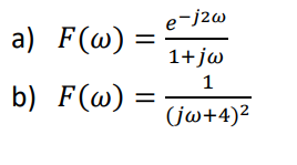 e-jzw
a) F(w) =
=
1+jw
1
b) F(w)
=
(jw+4)²