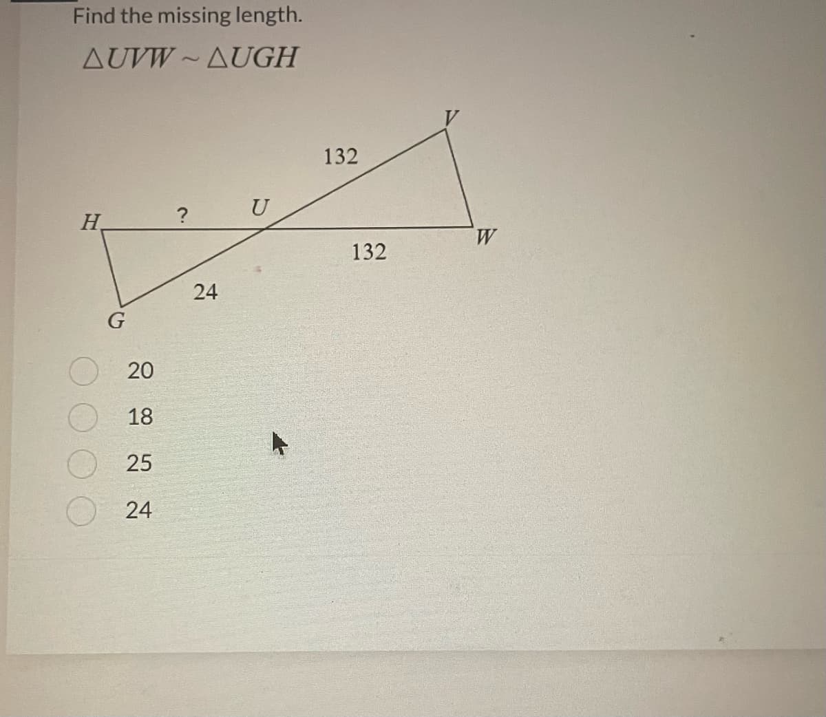 Find the missing length.
AUVW-AUGH
H
G
20
18
25
24
J
24
U
132
132
W