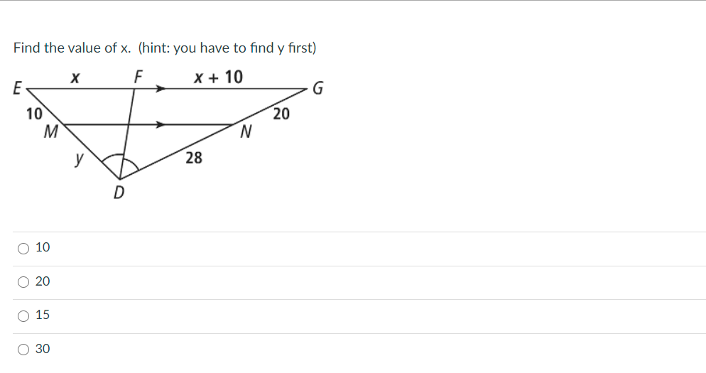 Find the value of x. (hint: you have to find y first)
F
X + 10
E
20
N.
10
M
28
O 10
20
O 15
30
O o o O
