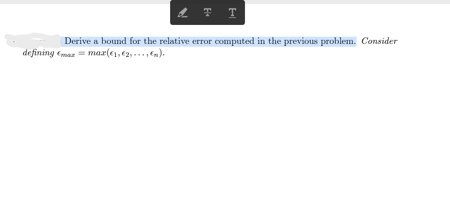 T T
Derive a bound for the relative error computed in the previous problem. Consider
defining Emax = max(€₁, €2,..., En).