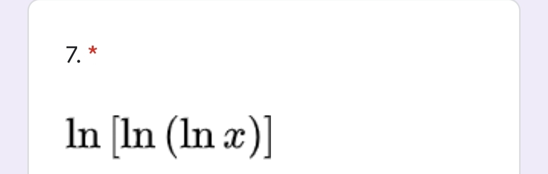 7. *
In [In (In æ)]
