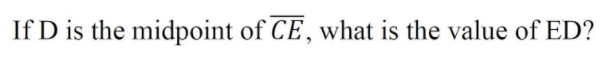 If D is the midpoint of CE, what is the value of ED?
