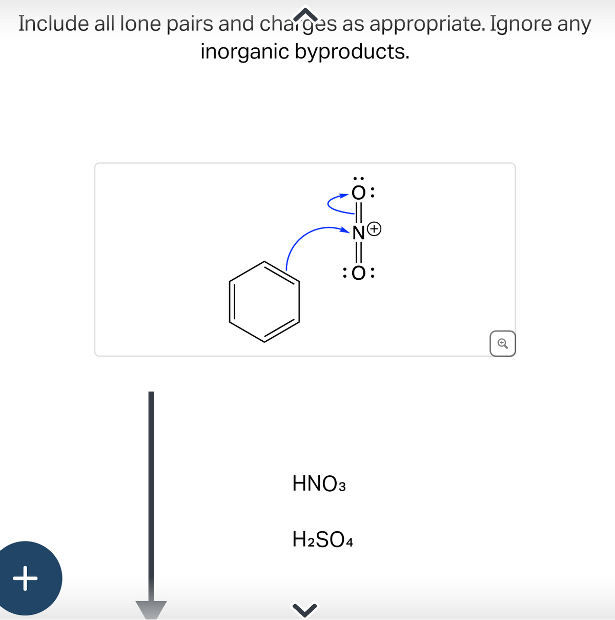 Include all lone pairs and charges as appropriate. Ignore any
inorganic byproducts.
+
ΝΘ
:O:
HNO3
H₂SO4