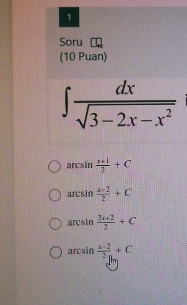 1
Soru a
(10 Puan)
dx
V3-2x-x²
O arcsin + C
arcsin 2 + C
arcsin +2 + C
O arcsin + C
