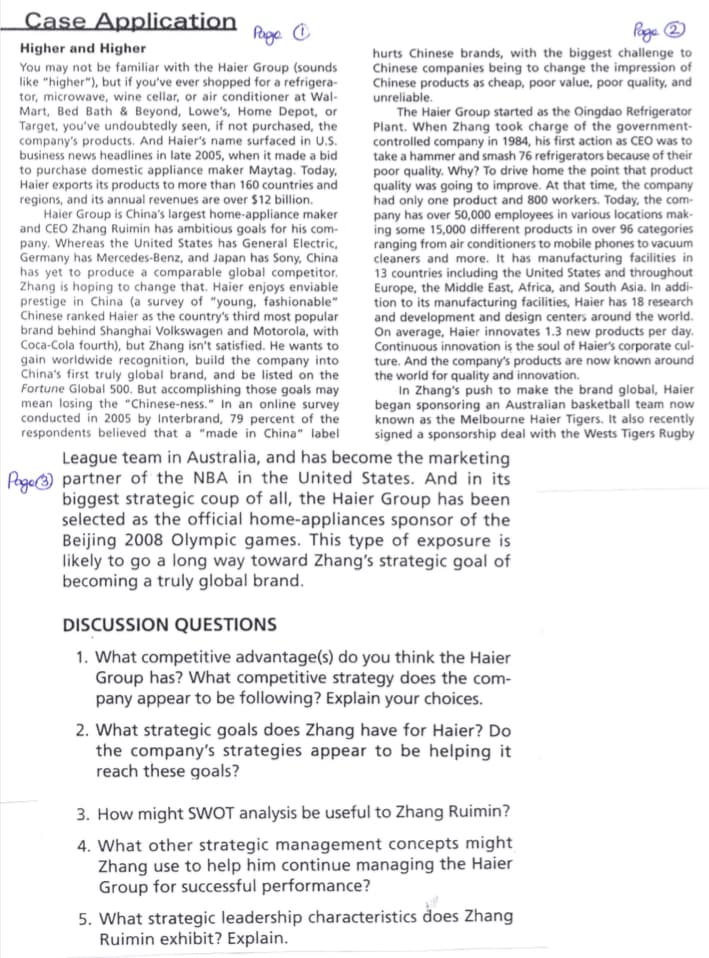 Case Application
Poge @
Poga ®
Higher and Higher
hurts Chinese brands, with the biggest challenge to
Chinese companies being to change the impression of
Chinese products as cheap, poor value, poor quality, and
You may not be familiar with the Haier Group (sounds
like "higher"), but if you've ever shopped for a refrigera-
tor, microwave, wine cellar, or air conditioner at Wal-
Mart, Bed Bath & Beyond, Lowe's, Home Depot, or
Target, you've undoubtedly seen, if not purchased, the
company's products. And Haier's name surfaced in U.S.
business news headlines in late 2005, when it made a bid
to purchase domestic appliance maker Maytag. Today,
Haier exports its products to more than 160 countries and
regions, and its annual revenues are over $12 billion.
Haier Group is China's largest home-appliance maker
and CEO Zhang Ruimin has ambitious goals for his com-
pany. Whereas the United States has General Electric,
Germany has Mercedes-Benz, and Japan has Sony, China
has yet to produce a comparable global competitor.
Zhang is hoping to change that. Haier enjoys enviable
prestige in China (a survey of "young, fashionable"
Chinese ranked Haier as the country's third most popular
brand behind Shanghai Volkswagen and Motorola, with
Coca-Cola fourth), but Zhang isn't satisfied. He wants to
gain worldwide recognition, build the company into
China's first truly global brand, and be listed on the
Fortune Global 500. But accomplishing those goals may
mean losing the "Chinese-ness." In an online survey
conducted in 2005 by Interbrand, 79 percent of the
respondents believed that a "made in China" label
unreliable.
The Haier Group started as the Oingdao Refrigerator
Plant. When Zhang took charge of the government-
controlled company in 1984, his first action as CEO was to
take a hammer and smash 76 refrigerators because of their
poor quality. Why? To drive home the point that product
quality was going to improve. At that time, the company
had only one product and 800 workers. Today, the com-
pany has over 50,000 employees in various locations mak-
ing some 15,000 different products in over 96 categories
ranging from air conditioners to mobile phones to vacuum
cleaners and more. It has manufacturing facilities in
13 countries including the United States and throughout
Europe, the Middle East, Africa, and South Asia. In addi-
tion to its manufacturing facilities, Haier has 18 research
and development and design centers around the world.
On average, Haier innovates 1.3 new products per day.
Continuous innovation is the soul of Haier's corporate cul-
ture. And the company's products are now known around
the world for quality and innovation.
In Zhang's push to make the brand global, Haier
began sponsoring an Australian basketball team now
known as the Melbourne Haier Tigers. It also recently
signed a sponsorship deal with the Wests Tigers Rugby
League team in Australia, and has become the marketing
Poge partner of the NBA in the United States. And in its
biggest strategic coup of all, the Haier Group has been
selected as the official home-appliances sponsor of the
Beijing 2008 Olympic games. This type of exposure is
likely to go a long way toward Zhang's strategic goal of
becoming a truly global brand.
DISCUSSION QUESTIONS
1. What competitive advantage(s) do you think the Haier
Group has? What competitive strategy does the com-
pany appear to be following? Explain your choices.
2. What strategic goals does Zhang have for Haier? Do
the company's strategies appear to be helping it
reach these goals?
3. How might SWOT analysis be useful to Zhang Ruimin?
4. What other strategic management concepts might
Zhang use to help him continue managing the Haier
Group for successful performance?
5. What strategic leadership characteristics does Zhang
Ruimin exhibit? Explain.
