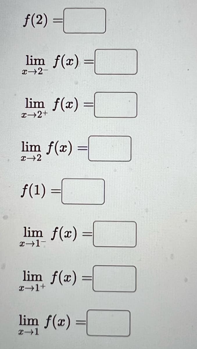 f(2)
lim f(x)
x-2-
f(x) = [
lim f(x)
x→2+
lim f(x)
x-2
f(1)
lim f(x)
x-1-
=
lim f(x)
x+1+
lim f(x)
x-1
=