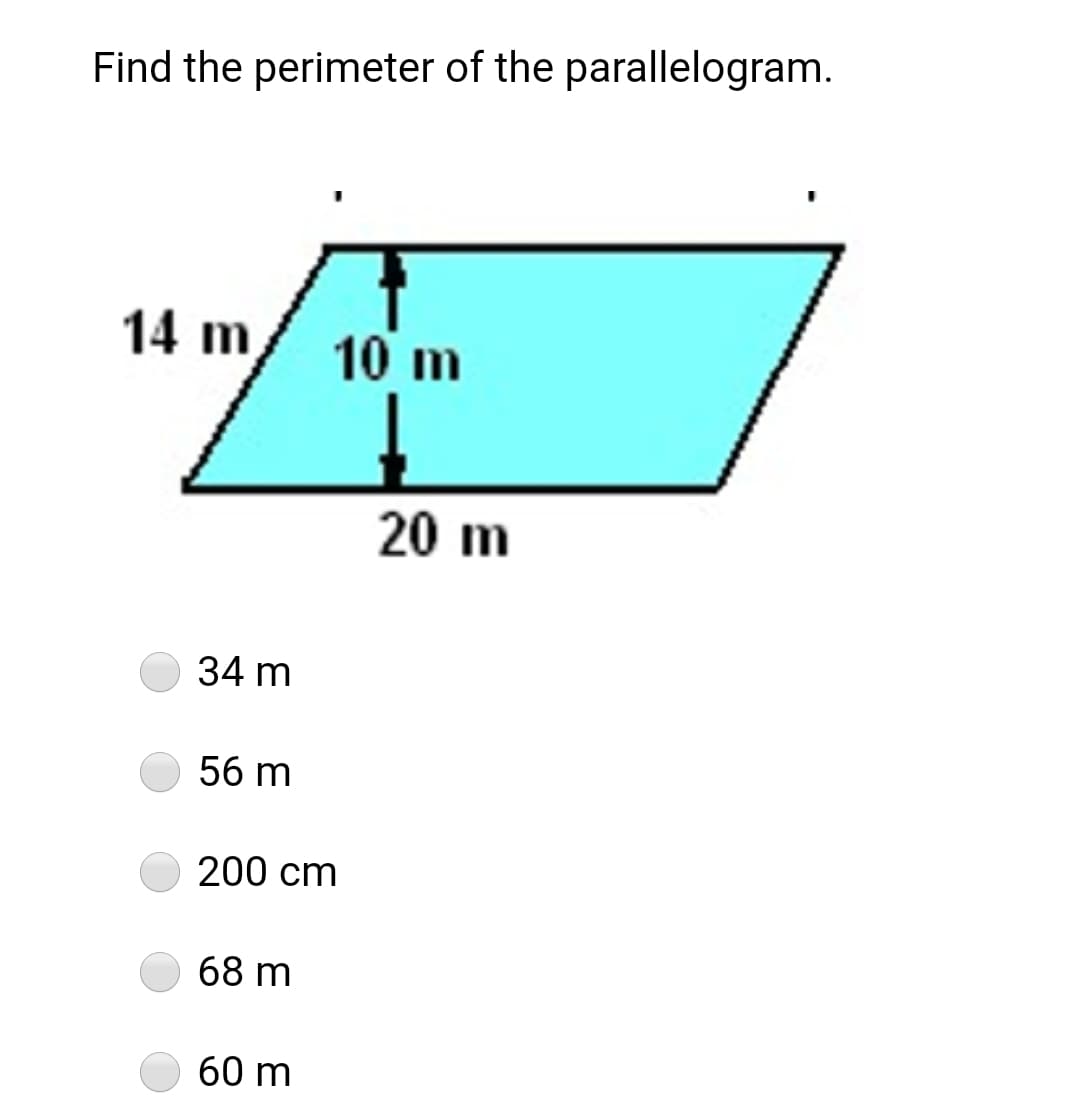 Find the perimeter of the parallelogram.
14 m
10 m
20 m
34 m
56 m
200 cm
68 m
60 m
