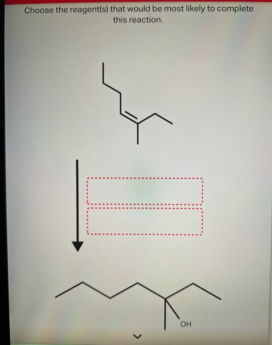 Choose the reagent(s) that would be most likely to complete
this reaction.
OH