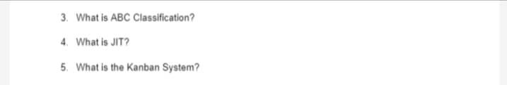 3. What is ABC Classification?
4. What is JIT?
5. What is the Kanban System?