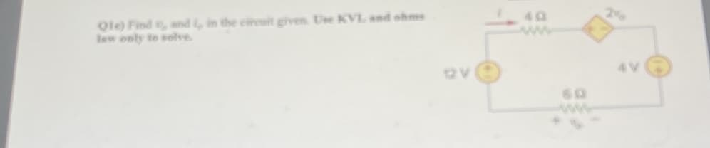 **Exercise:**
Given the following electrical circuit, use Kirchhoff's Voltage Law (KVL) and Ohm's Law to find the unknown values of \(i_2\) and \(i_3\).

**Details of the Circuit:**
The circuit includes:
- A 12V voltage source.
- A 4Ω resistor.
- A dependent voltage source providing a voltage of \(2i_2\) volts.
- A 6Ω resistor.
- A 4V voltage source.
- A current \(i\) flowing through the circuit.

**Visual Description:**
The circuit is configured as follows:
1. Starting from the 12V voltage source, the current flows through a 4Ω resistor.
2. After the 4Ω resistor, it reaches a node where a dependent voltage source (\(2i_2\) volts) is connected.
3. Next, the current flows through a 6Ω resistor.
4. After the 6Ω resistor, the current enters a 4V voltage source before completing the loop back to the 12V voltage source.
5. \(i\) is the current flowing in the loop and is indicated by a red arrow pointing clockwise.

**Requirement:**
Calculate \(i_2\) and \(i_3\) using Kirchhoff's Voltage Law (which states that the sum of all voltages in a closed loop must equal zero) and Ohm's Law (which relates voltage, current, and resistance: \( V = IR \)).