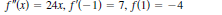 f"(x) = 24x, f'(-1) = 7, f(1) = -4
%3D
