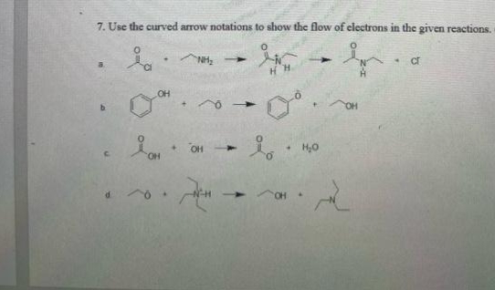 7. Use the curved arrow notations to show the flow of electrons in the given reactions.
4.
a.
b.
OH
OH
4.
→ OH.
of
