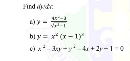 Find dy/dx:
4x²-3
а) у %3
Vx2–1
b) y = x² (x – 1)³
c) x² - 3xy + y² – 4x + 2y + 1 = 0
