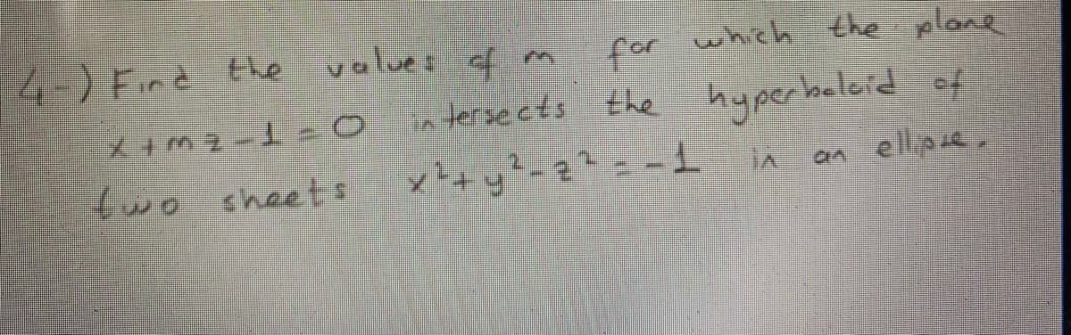 4-) Find the
values of m for which the plane
in tersects the hyperbeleid of
two sheets
an ellpse.
