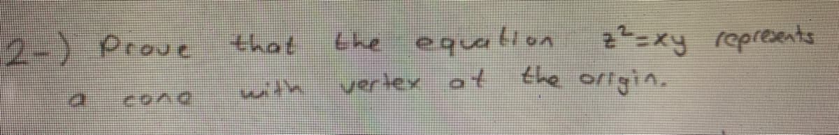 2=xy repreents
the origin.
) Prove
that
the equation
verlex at
