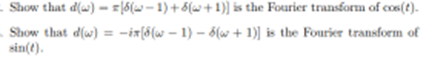 Show that d(w) ==}6(w − 1) +5(w+1)] is the Fourier transform of cos(t).
-
Show that d(w) = −ix[8(w − 1) − 8(w+1)] is the Fourier transform of
sin(t).