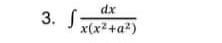 dx
3. S;
x(x²+a²)
