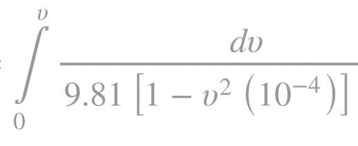 dv
9.81 [1 – v² (104)]
