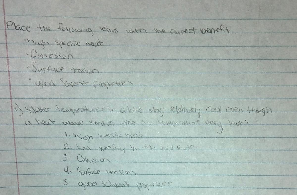 Place the folowing tems witn the carrect benetit
high specafic mécet
•Conesion
-Surface tnsicA
upa Yaent Qroperties
Water temperatures in abike skay
इु्य
felatincly Cal even thdugh
a heat wowe maker the Qr tenapesas ler hot':
ihigh peitic heate
3. Conesiun
4. Suoface tension
S.
goodl schyent
उम रठान
