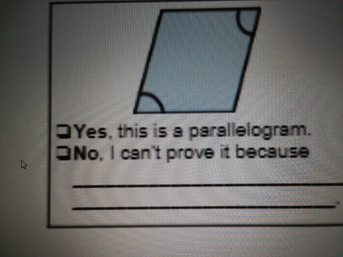 OYes, this is a parallelogram.
ONo, I can't prove it because
