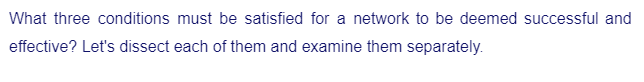 What three conditions must be satisfied for a network to be deemed successful and
effective? Let's dissect each of them and examine them separately.