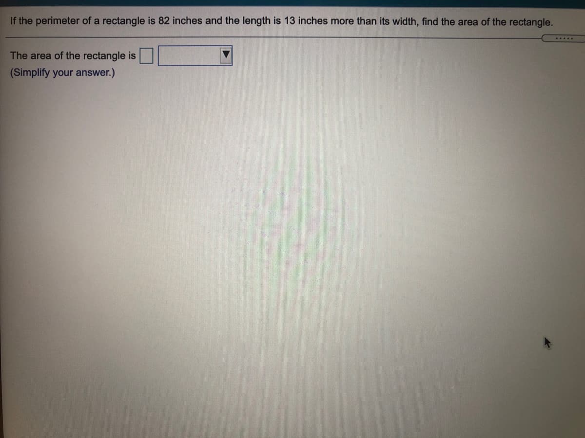 If the perimeter of a rectangle is 82 inches and the length is 13 inches more than its width, find the area of the rectangle.
.....
The area of the rectangle is
(Simplify your answer.)
