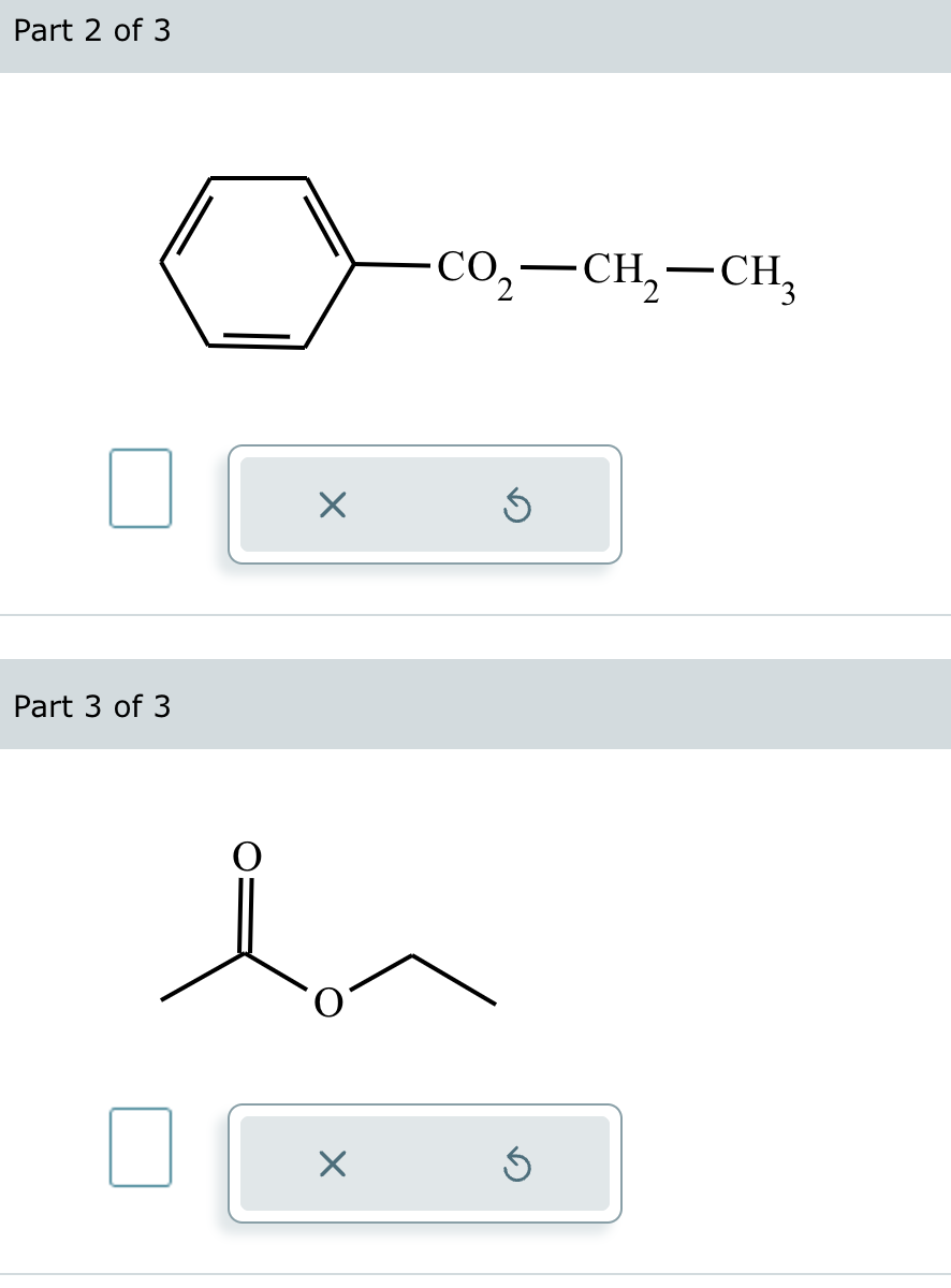 Part 2 of 3
Part 3 of 3
☑
CO₂-CH2-CH3
in
☑