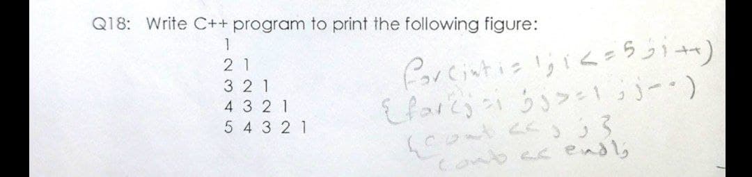 Q18: Write C++ program to print the following figure:
2 1
3 2 1
4 3 2 1
farcs53つ1っこ)
5 4 3 21
Conbecend's
