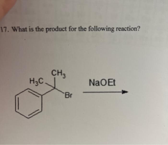 17. What is the product for the following reaction?
H3C
CH3
Br
NaOEt