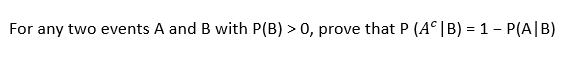 For any two events A and B with P(B) > 0, prove that P (Aº | B) = 1 - P(A/B)