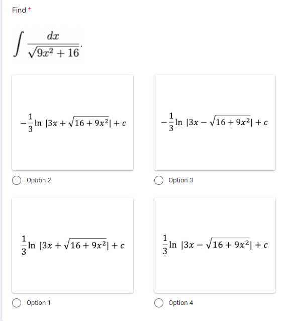 Find
dx
(9x² + 16
1
1
- In |3x + V16 + 9x²| + c
-In |3x – V16 + 9x²| + c
Option 2
Option 3
1
In |3x + V16 + 9x²| + c
1
In |3x – V16 + 9x²|+c
- ie
Option 1
Option 4
