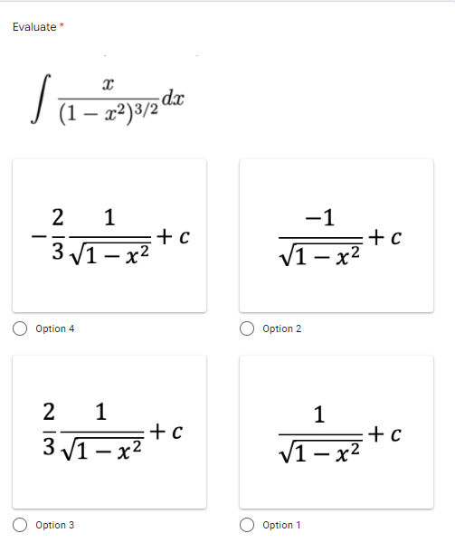 Evaluate *
dx
(1 – x²)3/2'
2 1
-1
+ c
3 1- x2
+ c
V1- x2
Option 4
Option 2
2 1
+ c
3 V1- x2
VI - x +
/1 — х2
Option 3
Option 1
