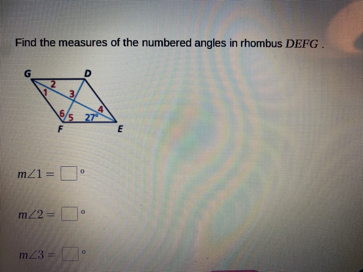 Find the measures of the numbered angles in rhombus DEFG.
3)
6/5 27
m21 =
%3D
m/2 =
m23 =
