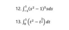 12. L(s² – 1) sds
13. (e² – t}) dt
