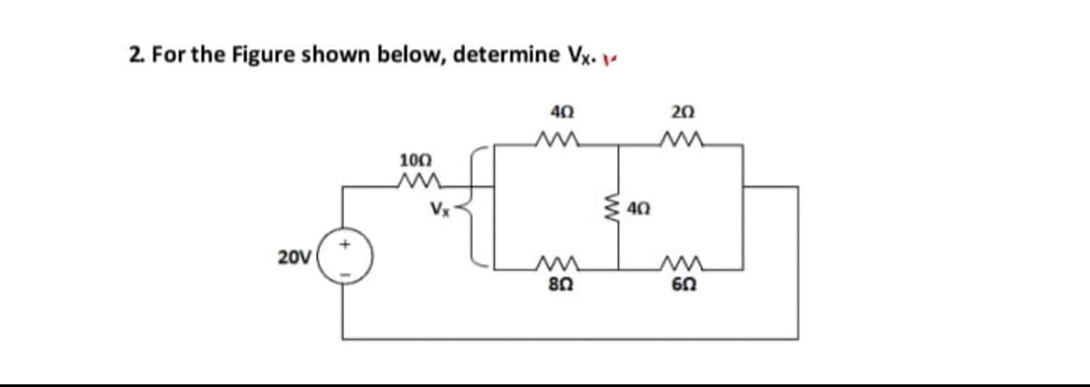 2. For the Figure shown below, determine Vx. -
40
20
100
Vx
40
20V
ww
