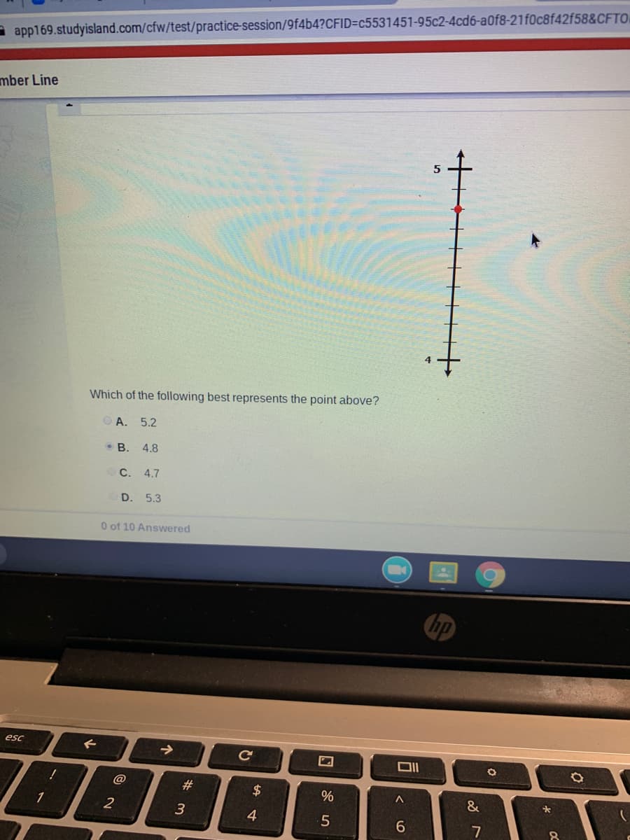 a app169.studyisland.com/cfw/test/practice-session/9f4b4?CFID=c5531451-95c2-4cd6-a0f8-21f0c8f42f58&CFTO
mber Line
Which of the following best represents the point above?
A. 5.2
• B.
4.8
C. 4.7
D. 5.3
0 of 10 Answered
hp
esc
@
23
$
&
2
3
4
6
7
