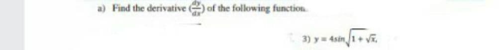 a) Find the derivative of the following function
3) y= 4sin 1+ vĩ,

