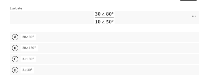 Evaluate
30 Z 80°
...
10 z 50°
A
20230°
B 204130°
32130°
3230°
