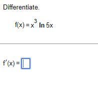 Differentiate.
3
f(x)=x In 5x
f'(x) =