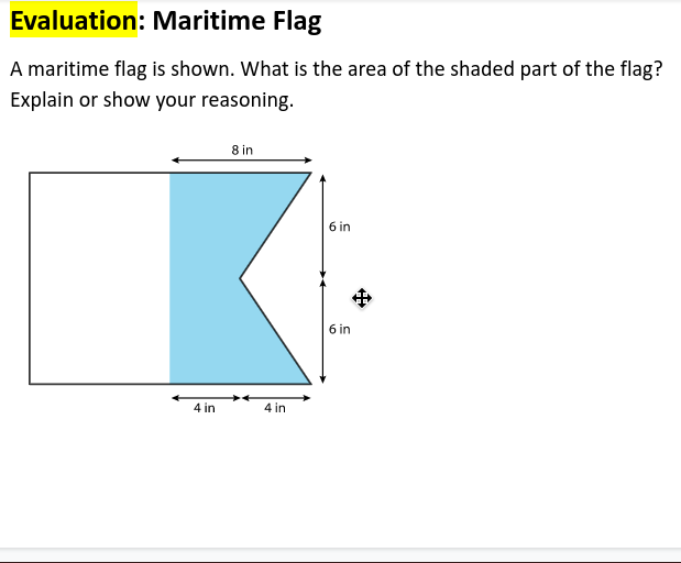 Evaluation: Maritime Flag
A maritime flag is shown. What is the area of the shaded part of the flag?
Explain or show your reasoning.
8 in
6 in
6 in
4 in
4 in
