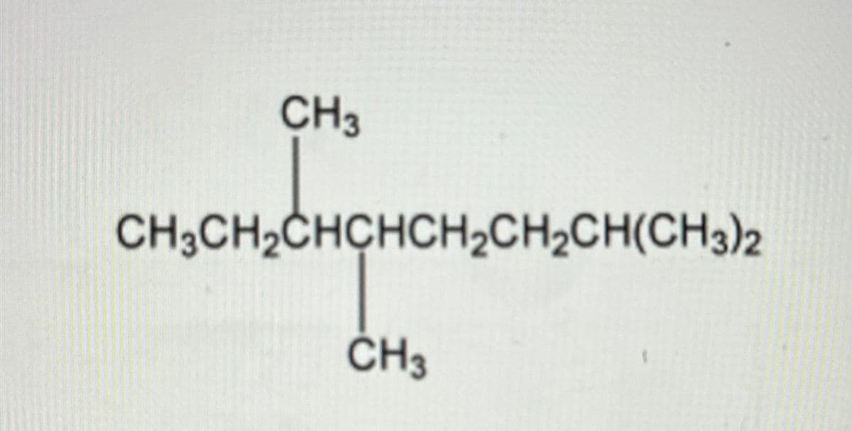 CH3
CH₂CH₂CHCHCH₂CH₂CH(CH3)2
CH3