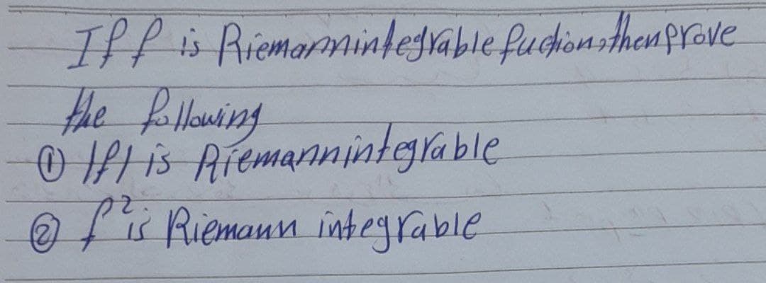 Iff is Riemarmintegrable fuction then prove
the following
Ⓒift is Riemannintegrable
@fis Riemann integrable