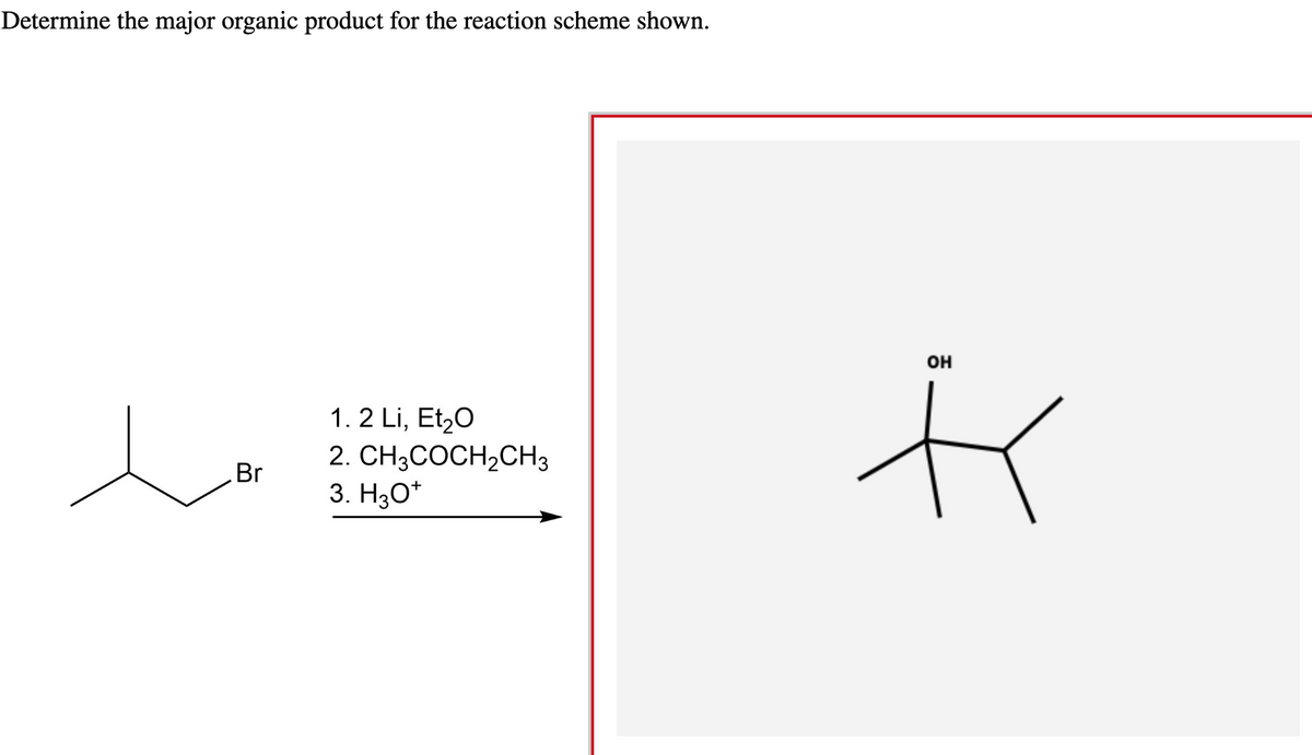 Determine the major organic product for the reaction scheme shown.
e
Br
1.2 Li, Et₂O
2. CH3COCH₂CH3
3. H3O*
OH
K