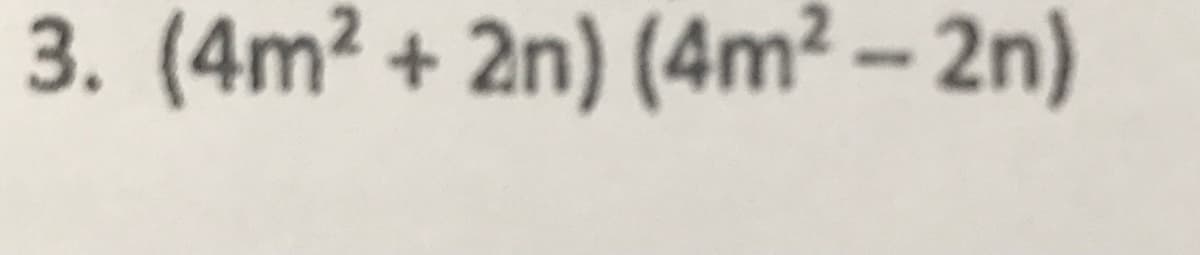 3. (4m2 + 2n) (4m² – 2n)

